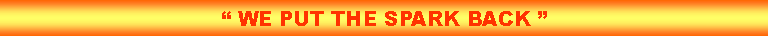 Text Box: � WE PUT THE SPARK BACK �