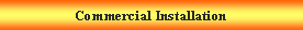 Text Box: Commercial Installation